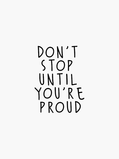 Dont Stop Until Your Proud Wallpaper, Don't Stop Until You Are Proud, White Quotes Aesthetic Positive, Dont Stop Until Your Proud, White Aesthetic Wallpaper Quotes, White Quotes Aesthetic, Proud Aesthetic, White Aesthetic Quotes, Quotes White Background