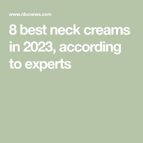 8 best neck creams in 2023, according to experts Best Neck Cream, Neck Firming, Crepey Skin, Neck Lift, Firming Cream, Neck Cream, Loose Skin, Dermatologist Recommended, Glycolic Acid