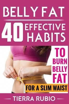 Belly Fat: 40 EFFECTIVE HABITS to BURN BELLY FAT for A SLIM WAIST (Belly Fat, Fat Burning For Women, Weight Loss, Zero Belly Diet Paperback Tierra Rubio Belly Fat: 40 EFFECTIVE HABITS to BURN BELLY FAT for A SLIM WAIST (Belly Fat, Fat Burning For Women, Weight Loss, Zero Belly Diet. ISBN-13: 9781548246310. ISBN-10: 154824631X. Author: Rubio, Tierra. Publisher: Createspace Independent Publishing Platform Waist Training Workout, Zero Belly Diet, Abs Diet, Ab Diet, Belly Diet, Flat Belly Diet, Visceral Fat, Workout Fits, Waist Training