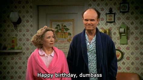 “Happy birthday, dumbass.” —Red Forman That 70s Show Quotes, Eric Forman, Red Quotes, Silent Prayer, 70s Show, 70 Show, Let's Pray, Nick Miller, Cinema Film