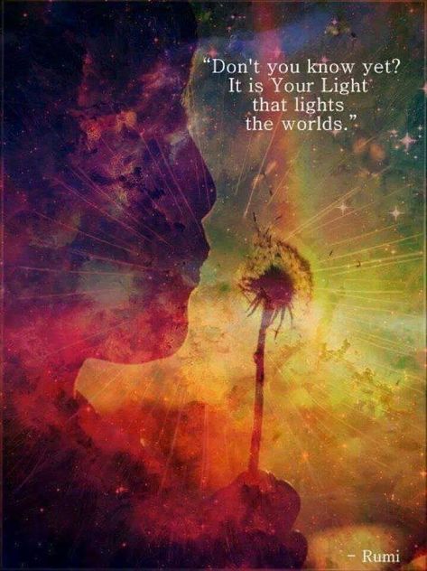 'don't you know yet? it is your light that lights the worlds.' Rumi Poem, Jolie Phrase, A Dandelion, Elizabeth Gilbert, Dont You Know, Rumi Quotes, Self Realization, Rumi, Spiritual Awakening