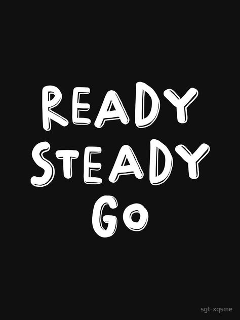 "Ready Steady go Word Art Typography Text Camping Adventure Outdoor" Active T-Shirt by sgt-xqsme | Redbubble Ready Steady Go, Word Art Typography, Go For It Quotes, Art Typography, Camping Adventure, Feature Light, Word Art, Outdoor Activities, Sell Your Art