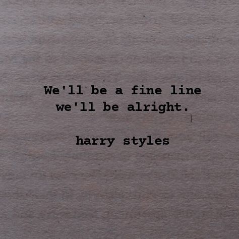 Music Lines Quotes, Quote Jar, Harry Styles Quotes, Style Lyrics, Harry Core, We'll Be Alright, Lines Quotes, Be Alright, Harry Styles Wallpaper