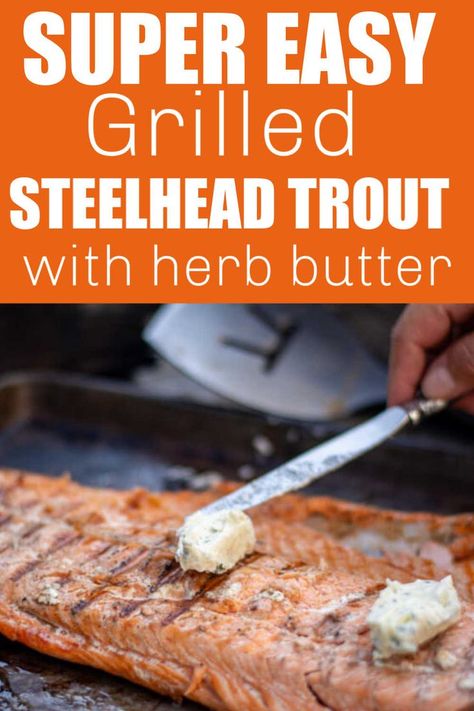 Grilled Steelhead Trout Recipe, Steel Head Trout Recipes, Steelhead Recipes, Grilled Trout Recipes, Grilled Trout, Herbed Butter, Cooking Trout, Grilled Seafood Recipes, Steelhead Trout