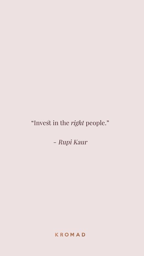 Invest in the right people - Rupi Kaur Quote | #Motivational #Quotes Inspirational Quotes | Life Quotes | Quotes to Live By Classy Woman Quotes, Rupi Kaur Quotes, Classy Women Quotes, Beachbody Coaching, Invisible Crown, Favourite Quote, Dream Bigger, Personal Motivation, Instagram Graphics