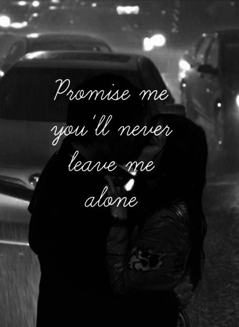 Promise me you will never leave me alone love love quotes quotes black and white kiss quote rain couple love quote Never Leave Me Quotes, Leave Me Quotes, Dont Leave Me Quotes, You Left Me Quotes, Need A Hug Quotes, Kiss Quote, Captions For Instagram Love, Morning Workout Quotes, Seeing You Quotes