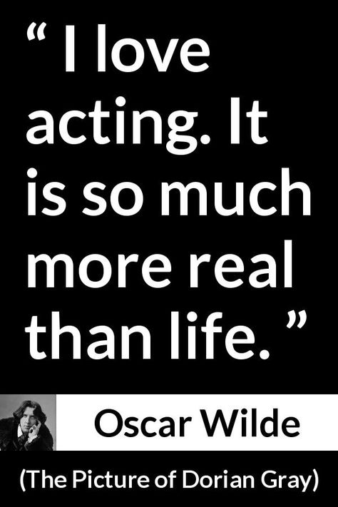 Oscar Wilde - The Picture of Dorian Gray - I love acting. It is so much more real than life. Acting Quotes Inspirational, Quotes About Acting, Acting Quotes, Wilde Quotes, The Picture Of Dorian Gray, Confucius Quotes, Oscar Wilde Quotes, Capricorn Quotes, Film Anime