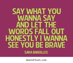 Sara Bareilles Brave Sara Bareilles, Quote Picture, List Of Songs, Word Inspiration, Kari Jobe, Brave Quotes, When Words Fail Music Speaks, One Little Word, When Words Fail