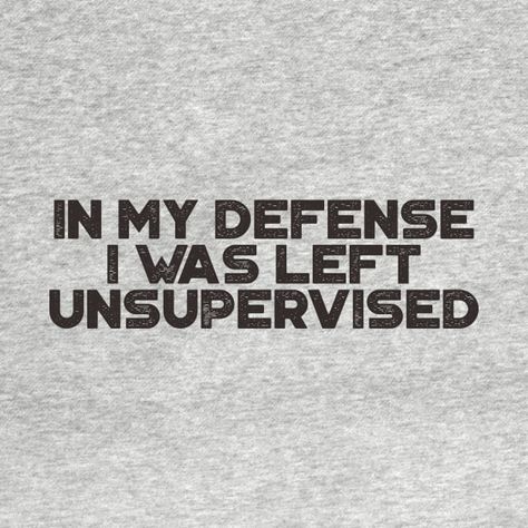 I Was Left Unsupervised, Trending Graphic Tees, Cool Typography, Defense, Funny Tshirts, Funny Quotes, Graphic Tees, Humor, T Shirts