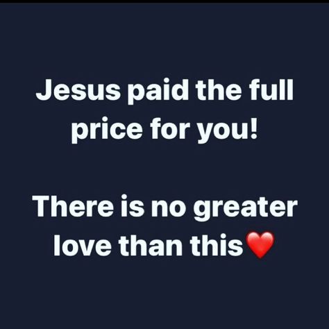 Jesus paid the full price for you! There is no greater love than this. No Greater Love, Great Love, Christian Quotes, Jesus, Quotes