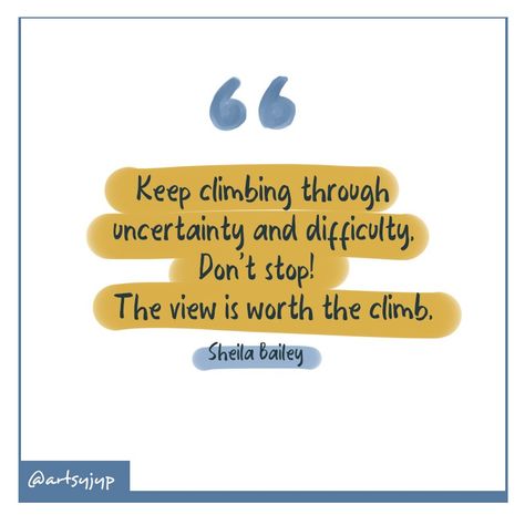 Keep climbing through uncertainty and difficulty. Don't stop! The view is worth the climb. -Sheila Bailey Keep Climbing Quotes, Climbing Quotes, Prison Ministry, Dont Stop, Quote Art, The View, Art Quotes, Climbing, Inspirational Quotes