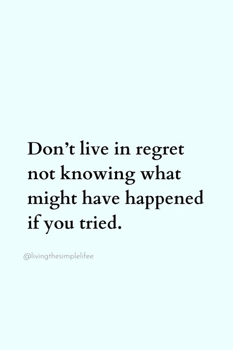 Don’t live in regret not knowing what might have happened if you tried. Regret Quotes, Never Regret, Cute Quotes, Daily Quotes, Never Forget, You Tried, Live Life, Looking Back, Diva