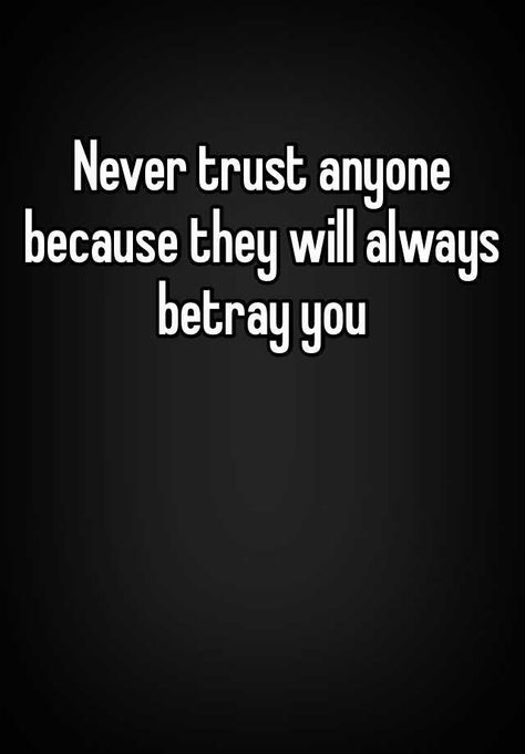 Don't Trust Anyone Quotes People, Never Ever Trust Anyone Quotes, Cant Trust No One Quotes, You Really Can’t Trust Anyone, I Will Never Trust You Again Quotes, I Cant Trust Anyone Quotes, I Can’t Trust Anyone, Trust No One Quotes Betrayal, I Don’t Trust Anyone