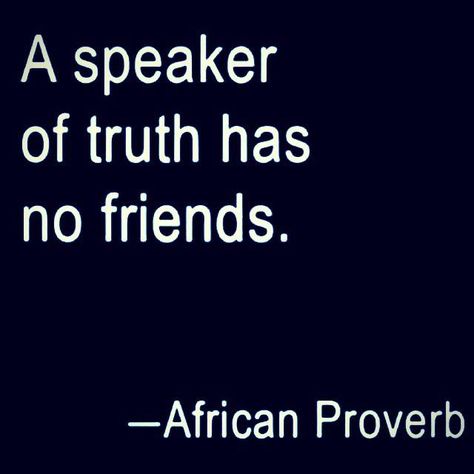 Yep. Cant Handle The Truth, Hero Quotes, African Proverb, Having No Friends, Hero's Journey, Sorry Not Sorry, Real Talk, Proverbs, The Truth