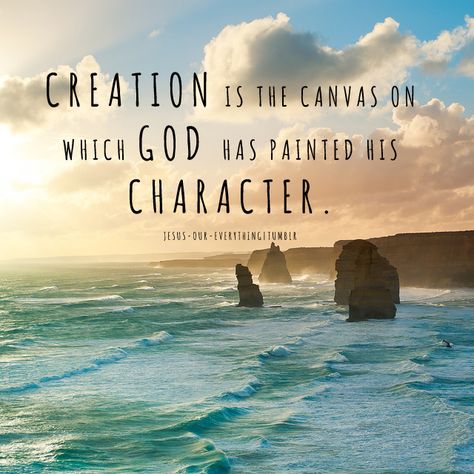 Creation is the canvas on which GOD has painted his character. Creation Quotes Nature, Gods Creation Quotes Nature, Gods Creation Quotes, God's Creation Quotes Nature, Jesus My Savior, Creation Quotes, Jesus Ideas, Quotes From The Bible, God Creation