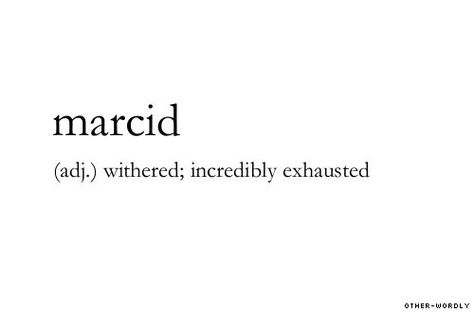 Marcid: withered; incredibly exhausted. Word Definition, Lovely Words, Unique Words Definitions, Uncommon Words, Fancy Words, Weird Words, Unusual Words, Big Words, Rare Words