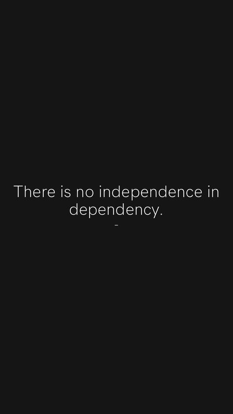 There is no independence in dependency. - From the Motivation app: https://motivation.app/download #quote #quotes Independence Quotes Life, Self Independence Quotes, Independent Captions, Self Dependent Quotes, Hyper Independence Quotes, Quotes About Independence, Dependent Quotes, Quotes On Independence, Indecisive Quotes