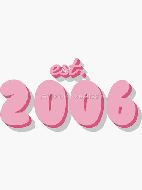 A personalized girly Sticker for people who were born in the year 2006. Est 2004 Tattoo, 2004 Wallpaper, 2004 Tattoo Ideas, 2001 Aesthetic, 2006 Aesthetic, 2004 Birthday, 2004 Tattoo, Beauty Care Design, Mobile Stickers