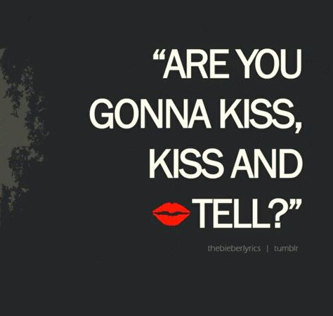 Kiss And Tell-Justin Bieber Justin Bieber Song Lyrics, Justin Bieber Quotes, Justin Bieber Lyrics, Justin Bieber Songs, Kiss And Tell, Song Lyric Quotes, Amazing Songs, Typography Quotes, Song Quotes