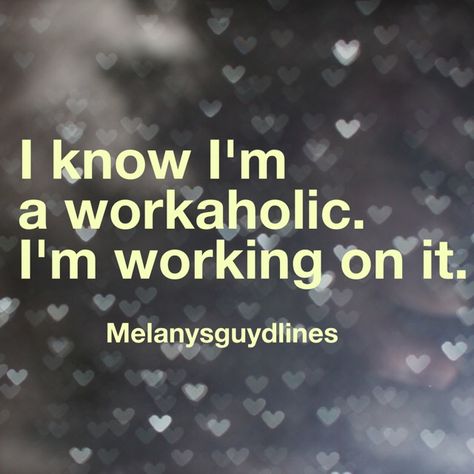 I know I'm A Workaholic. I’m Working On It. Workaholics Quotes, 2024 Quote, Dnd Npc, Aa Quotes, Night Nurse, Working On It, You Funny, Poetry Quotes, Beautiful Words