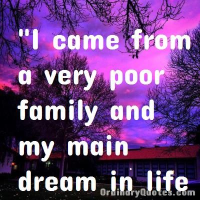 I came from a very poor family and my main dream in life was to break out of this poverty. Viktor Yanukovych | Check out other quotes: https://ordinaryquotes.com/pictures-quotes/best-viktor-yanukovych-quotes/ Poor Family Quotes, Dont Expect Anything, Service Quotes, Ordinary Quotes, Poor Family, Pictures Quotes, Sharing Quotes, Break Out, Favorite Authors