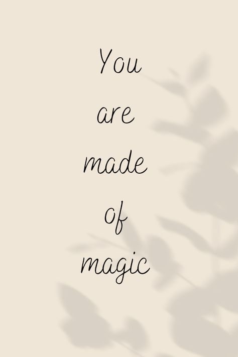 Magical Feeling Quotes, Quotes About Fantasy Magic, Be Magical Quotes, The Magic Is In You, You Are Made Of Magic, Fairy Quotes Magic, You Are Magic Quotes, You Are Magic, Magic Quotes Inspiration