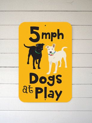 5MPH Dogs At Play - Aluminum Sign 12X18" Slow Down Sign, How To Make Signs, Dog Signs, Diy Household, Diy Signs, Street Signs, Four Legged, Girls Best Friend, Inspired Homes