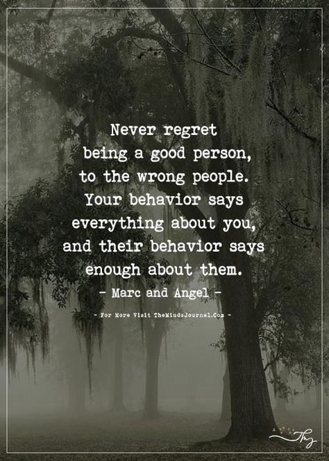 Never regret being a good person... - The Minds Journal Being A Good Person, Wrong People, A Good Person, Good Person, Never Regret, Quotable Quotes, Be A Better Person, A Quote, True Words