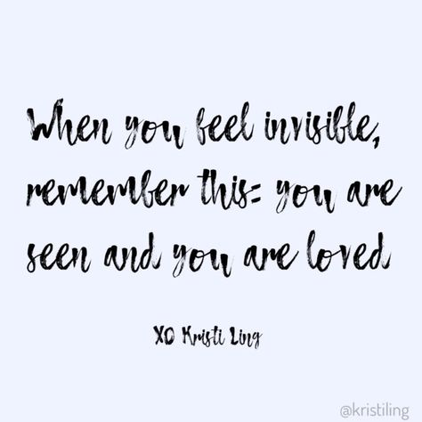 Sometimes I Feel Invisible, Feeling Invisible Quotes Families, Quotes About Feeling Invisible, Feel Invisible Quotes, Feeling Invisible Quotes, Invisible Quotes, Feel Invisible, Feeling Invisible, Mood Lifters