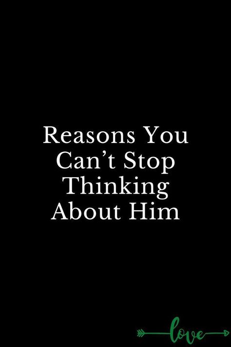 reasons you can't stop thinking about him Cant Stop Thinking Of You Quotes, Crush On Someone Quotes, Can't Stop Thinking About Him, Stop Thinking About Him, How To Stop Thinking, Thinking About Someone, Thinking About Him, Corporate Quotes, Healthy Relationship Quotes