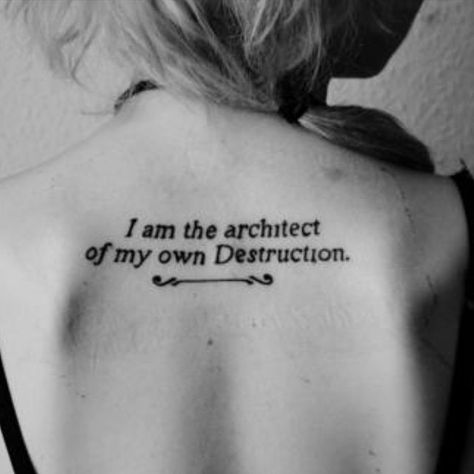 =) I Am The Architect Of My Own Destruction, Self Destruct Tattoo, Destruction Tattoo, Architect Tattoo, Destruction Quotes, Best Tattoo Quotes, Quote Tattoos Girls, Good Tattoo Quotes, Tattoo Quotes For Women