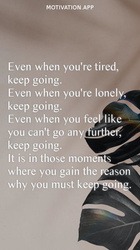 Can’t Take Much More, What Keeps You Going, Why Keep Trying Quotes, You Keep Me Going Quotes, I Can’t Quit You Quotes, You Either Quit Or Keep Going, Can’t Win For Losing Quotes, Motivation When You Dont Want To Study, Reasons To Keep Going