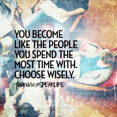 You Become Like The People You Spend The Most Time With Tobymac Speak Life, Scripture Pictures, Speak Life, Choose Wisely, A Quote, Faith Quotes, Some People, Meaningful Quotes, Great Quotes