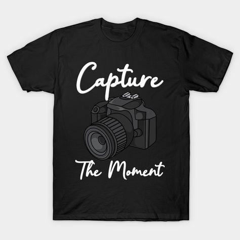 Funny photographer design for hobby photographers or professional photographer that reads: Capture The Moment with an awesome camera illustration. Gift idea for anyone who loves photography quotes. -- Choose from our vast selection of Crewneck and V-Neck T-Shirts to match with your favorite design to make the perfect custom graphic T-Shirt. Pick your favorite: Classic, Relaxed Fit, V-Neck, Tri-Blend, Dolman Extra Soft Tri-Blend, Slouchy V-Neck, Slouchy, Premium, Heavyweight, Curvy, Ringer, and C Photographer Merch Ideas, Photographer Quotes Funny, Photography Tshirt Ideas, Photography T Shirts Design, Photographer Tshirt Ideas, Funny Photographer Shirts, Photography Quotes Funny, Photographer Quotes, Camera Quotes