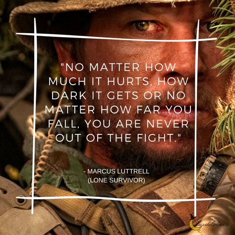 No matter how much it hurts, how dark it gets or no matter how far you fall, you are never out of the fight. – Marcus Luttrell (Lone Survivor) Marcus Luttrell Quotes, Motivational Military Quotes, Lone Survivor Quotes, Tecumseh Poem, Navy Seals Quotes, Seal Quotes, Warrior Mentality, Creepy Poems, Rocky Quotes