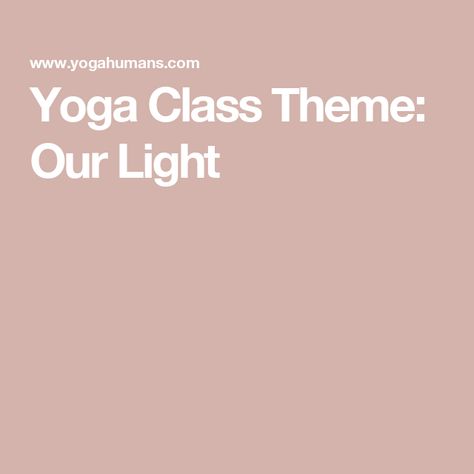 Yoga Class Theme: Our Light Yoga Class Theme, Yoga Class Themes, Yoga Teacher Resources, Yoga Themes, Class Theme, Yoga Teachers, Yoga Teacher, Yoga Class, Teacher Resources