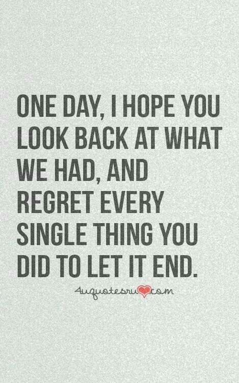 One day I hope you look back at what we had and regret every single thing you did to let it end Quotes About Change, Quotes About Moving, Breakup Quotes, Trendy Quotes, Ideas Quotes, Quotes About Moving On, Change Quotes, Moving On, E Card