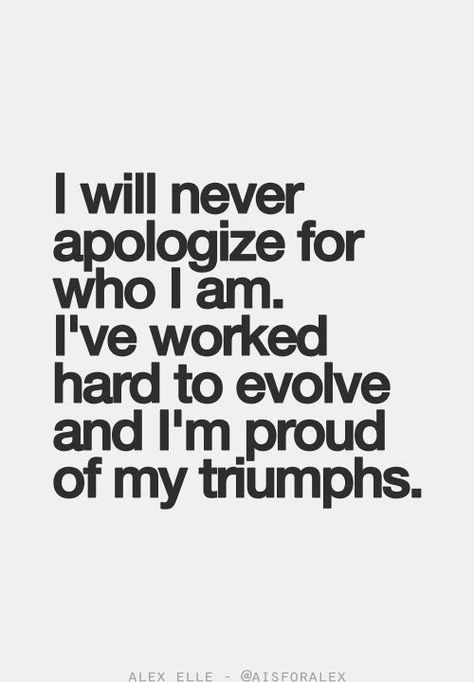 I am who I am. I will never apologize for being all that I have worked hard and succeeded to become. Don't like it? Can't handle it? Tough. I've earned my stripes :) - Victoria Rowland Buddha Quotes Life, Inspirational Quotes Pictures, Buddha Quotes, Daily Inspiration Quotes, E Card, Proud Of Me, A Quote, True Words, Great Quotes