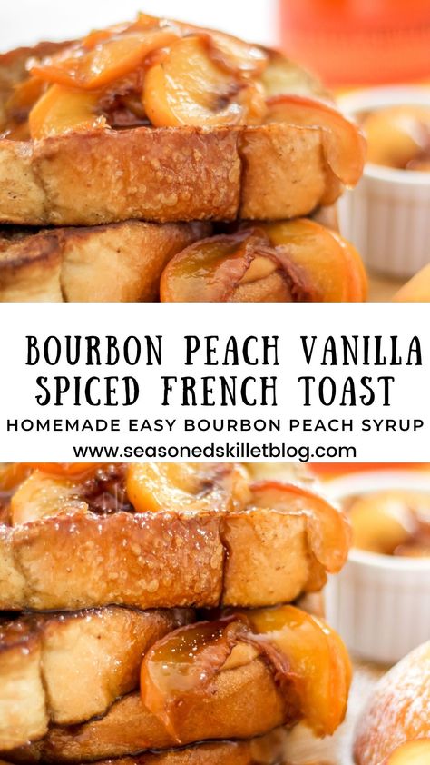 Peach French Toast, Homemade Bourbon, Spiced Peaches, Classic French Toast, Peach Syrup, Make French Toast, French Toast Breakfast, Vanilla Spice, Skillet Recipes