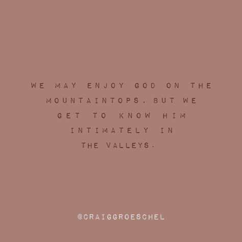 We may enjoy God on the mountaintops, but we get to know Him intimately in the valleys. Valley Quotes, Rainy Day Quotes, Insta Posts, Live Love, Getting To Know, Make Me Happy, The Valley, I Am Happy, Rainy Day