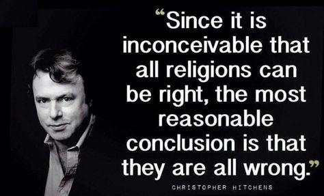 Since all religions are man-made, and man is NOT infallible, every religion is wrong. Moral lessons can still have value, but if even one person dies because someone else decided that their God was better, then that religion loses its appeal instantly. No real God would ever ask for someone to kill for them. If God wants something killed, he (or she) should have to do it themselves. As in, appear to everyone and kill their intended targets personally. Couldn't? False gods! Atheism Quotes, Secular Humanist, Atheist Humor, Atheist Quotes, Losing My Religion, Anti Religion, Religious People, God Is, Great Quotes