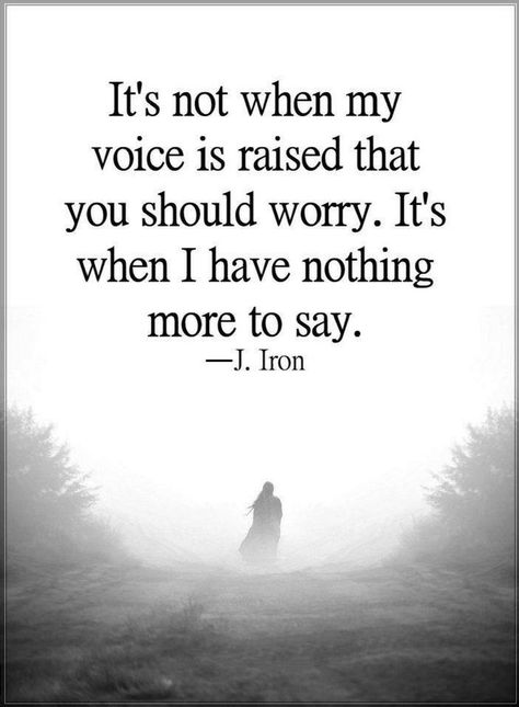 Quotes it's not when my voice is raised that you should worry. It's when I have nothing more to say. Silent Quotes, Inspirerende Ord, Motiverende Quotes, Badass Quotes, Victor Hugo, Quotable Quotes, Reality Quotes, A Quote, Wise Quotes