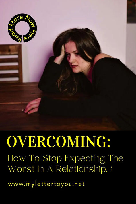 Overcoming: How To Stop Expecting The Worst In A Relationship. Relationship Break, Stop Expecting, Break The Cycle, A Healthy Relationship, Letter To Yourself, Take A Step Back, Love Relationship, Healthy Relationship, In A Relationship