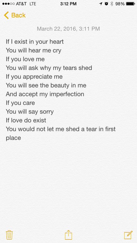 If I exist in your heart You will hear me cry If you love me You will ask why my tears shed If you appreciate me You will see the beauty in me And accept my imperfection If you care You will say sorry If love do exist You would not let me shed a tear in first place Say Sorry, Saying Sorry, You Love Me, First Place, Care About You, If You Love, Love Me, See You, I Love You