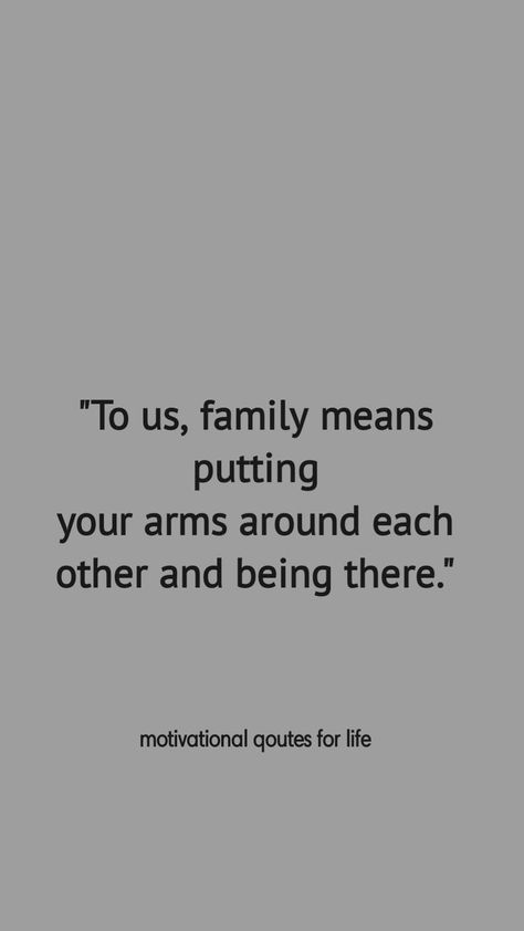 " To us , family means putting your arms around each other and being there." #loveqoutes #qoutesdaily #qoute #qoutesaboutlife #lifequotes #queen #family Combined Family Quotes, Put Your Family First Quotes, Family Unity Quotes, Strong Family Quotes, Family First Quotes, Chosen Family Quotes, Family Support Quotes, Fatherhood Quotes, Family Time Quotes