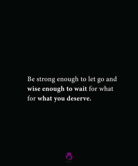 Be strong enough to let go and wise enough to wait for what for what you deserve. #relationshipquotes #womenquotes You Will Get What You Deserve Quotes, Be Strong Enough To Let Go, I Deserve Better Quotes Move Forward, Not Settling Quotes Relationships You Deserve, Knowing You Deserve Better Quotes, Wait For What You Deserve Quote, You Deserve Quotes, Deserve Quotes, Healing From A Breakup