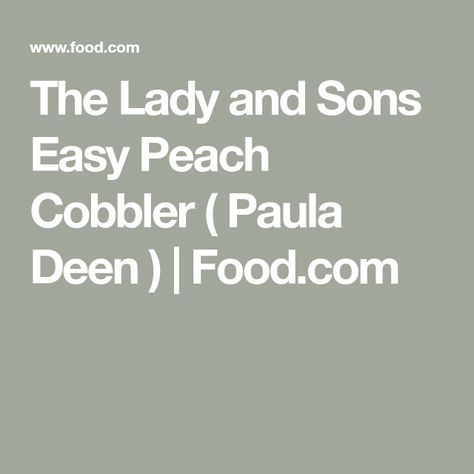 The Lady and Sons Easy Peach Cobbler ( Paula Deen ) | Food.com Paula Deen Peach Cobbler, Easy Peach Cobbler, Peach Cobbler Easy, Canned Fruit, Peach Slices, Dessert Tray, Canned Peaches, Paula Deen, Peach Cobbler