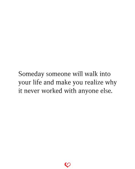 Someday someone will walk into your life and make you realize why it never worked with anyone else. Someday Someone Will Walk Into Your Life, Someone Walks Into Your Life Quotes, Why It Never Worked With Anyone Else, One Day Someone Will Walk Into Your Life, Someday Someone Will Love You, Deserve Better Quotes, Action Board, Better Quotes, Soul Poetry