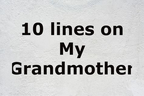 10-lines-on-my-grandmother-200-words-essay-on-my-grandmother My Grandmother, 1 2 3, The 10, 10 Things