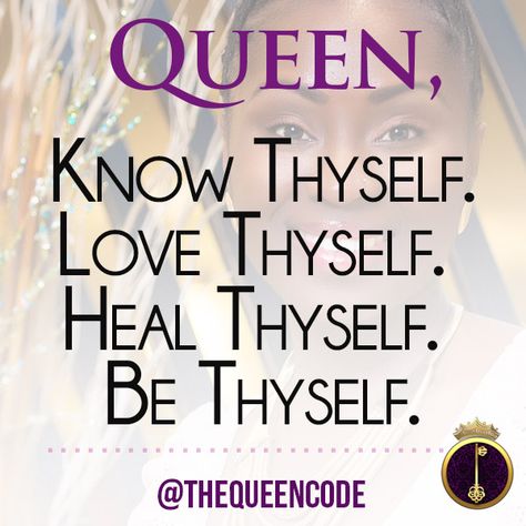 Queen, Know Thyself. Love Thyself. Heal Thyself. Be Thyself. -Molesey Crawford (www.TheQueenCode.com) I Am A Queen Quotes, A Queen Quotes, Code Quotes, Love Thyself, Coding Quotes, Heal Thyself, I Feel Lost, King Quotes, Life Mantras